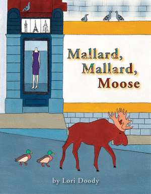 Mallard, Mallard, Moose de Lori Doody