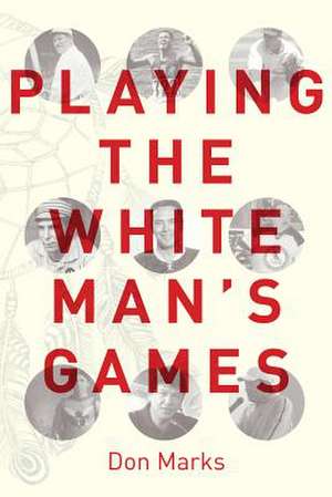 Playing the White Man's Games de Don Marks