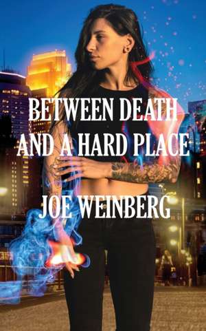 Between Death and a Hard Place de Joe Weinberg