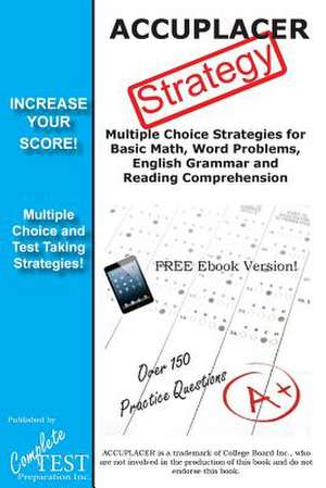 Accuplacer(r) Strategy!: Winning Multiple Choice Strategies for the Accuplacer Exam de Complete Test Preparation Inc