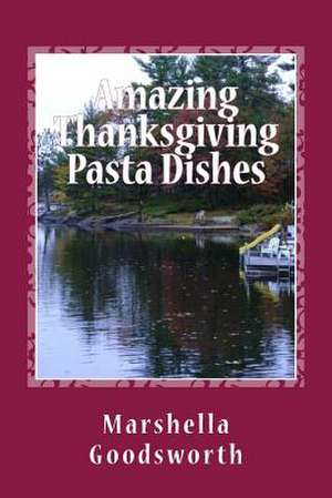 Amazing Thanksgiving Pasta Dishes de Marshella Goodsworth