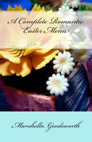 A Complete Romantic Easter Menu de Marshella Goodsworth