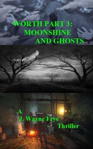 Worth Part 3: Moonshine and Ghosts de Wayne Frye