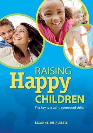 Raising Happy Children de Lizanne Du Plessis