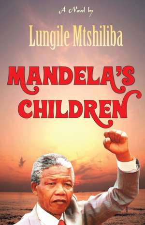 Mandela's Children de Lungile Mtshiliba