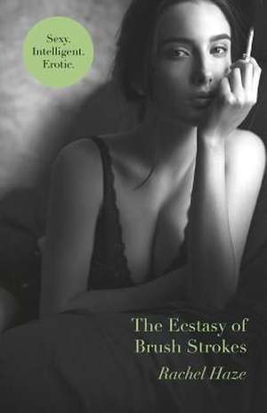 The Ecstasy of Brush Strokes de Rachel Haze