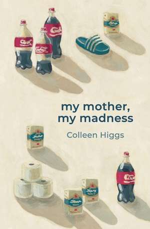 my mother, my madness de Colleen Higgs