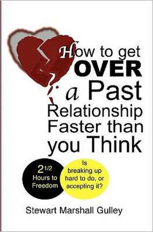 How to Get Over a Past Relationship Faster Than You Think: Is Breaking Up Hard to Do, or Accepting It?