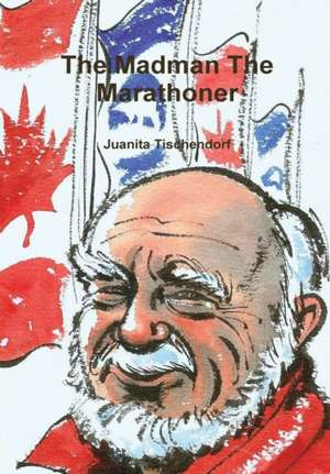 The Madman The Marathoner de Juanita Tischendorf