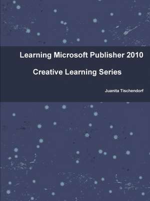 Learning Microsoft Publisher 2010 de Juanita Tischendorf