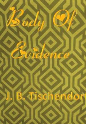 Body Of Evidence de J. B. Tischendorf