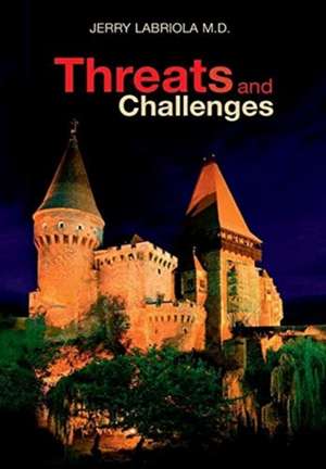 Threats and Challenges de Jerry Labriola M. D.