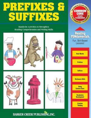 Reading Fundamentals - Prefixes & Suffixes: Learn about Prefixes & Suffixes and How to Use Them to Strengthen Reading Comprehension and Writing Skills