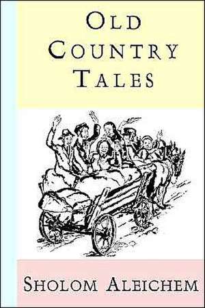 Old Country Tales de Sholem Aleichem