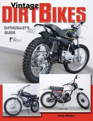 Vintage Dirt Bikes: Enthusiasts Guide de Timothy Remus