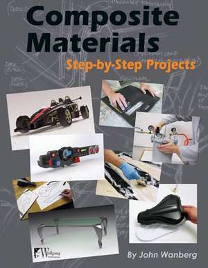 Composite Materials: Step-By-Step Projects de John Wanberg