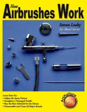 How Airbrushes Work de Steven Leahy