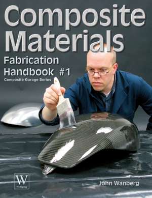 Composite Materials: Fabrication Handbook #1 de John Wanberg