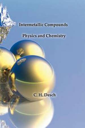 Intermetallic Compounds - Physics and Chemistry de C. H. Desch