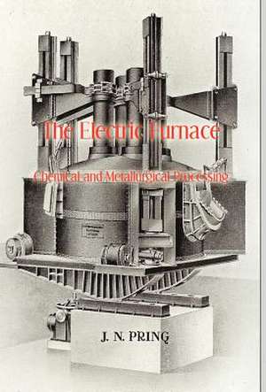 The Electric Furnace in Chemical and Metallurgical Processing de J. N. Pring