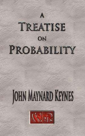 A Treatise on Probability - Unabridged: Supplement to the Piano Book de John Maynard Keynes