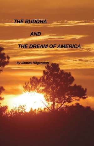 The Buddha and the Dream of America: A Buddhist Perspective de James Hilgendorf