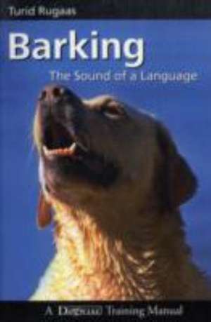 Barking: The Sound of a Language de Turid Rugaas