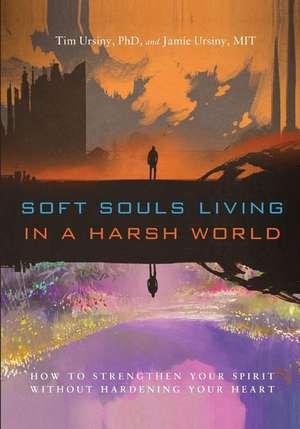 Soft Souls Living in a Harsh World de Tim Ursiny