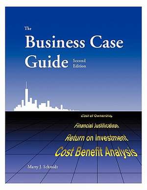 The Business Case Guide de Marty J. Schmidt