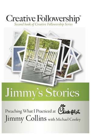 Jimmy's Stories: Preaching What I Practiced at Chick-Fil-A de Jimmy Collins