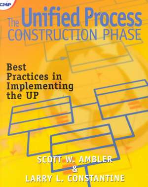 The Unified Process Construction Phase: Best Practices in Implementing the UP de Scott Ambler