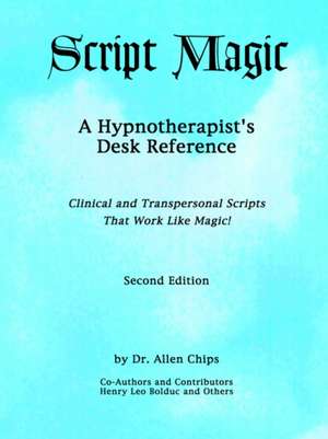 Script Magic: A Hypnotherapist's Desk Reference de Allen Stanley Chips