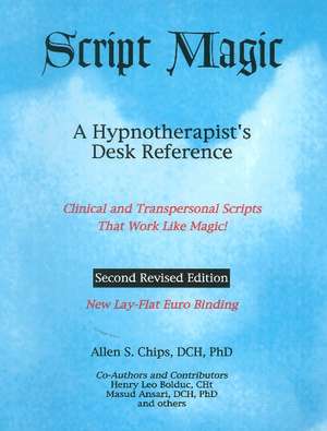 Script Magic: A Hypnotherapist's Desk Reference -- 2nd Edition de Dr Allen Chips DCH, Ph.D.