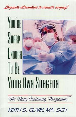 You're Sharp Enough to Be Your Own Surgeon de K. D. Clark