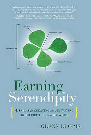 Earning Serendipity: 4 Skills for Creating and Sustaining Good Fortune in Your Work de Glenn Llopis