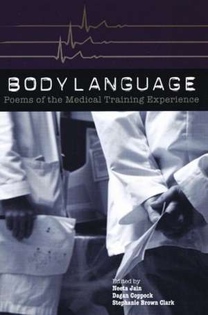 Body Language: Poems of the Medical Training Experience de Neeta Jain