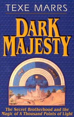 Dark Majesty Expanded Edition: The Secret Brotherhood and the Magic of a Thousand Points of Light de Texe Marrs