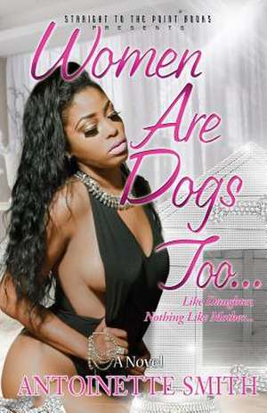 Women Are Dogs Too! de Antoinette Smith