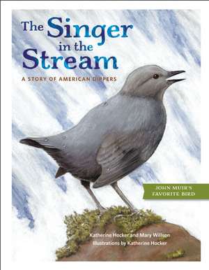 The Singer in the Stream: A Story of American Dippers de Mary Willson