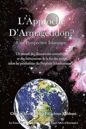 L'Approche de Armageddon? Une Perspective Islamique de Cheikh Mouhammad Hicham Kabbani