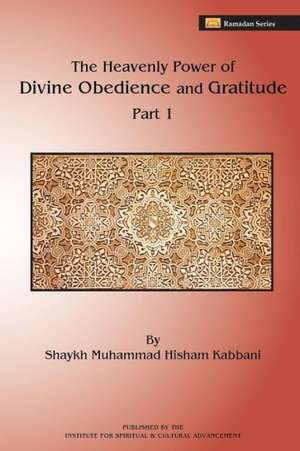 The Heavenly Power of Divine Obedience and Gratitude, Part 1 de Shaykh Abdallah Al Ad-Daghestani