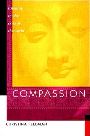 Compassion: Listening to the Cries of the World de Christina Feldman