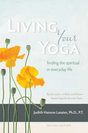 Living Your Yoga de Judith Hanson Lasater