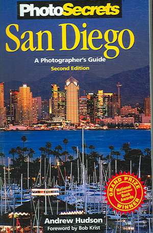 PhotoSecrets San Diego: A Photographer's Guide de Andrew Hudson