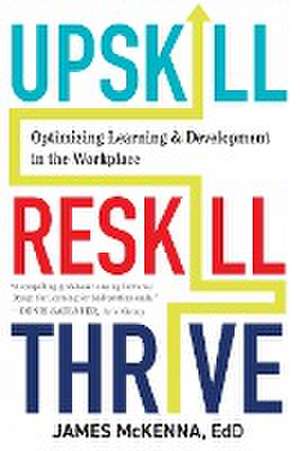 Upskill, Reskill, Thrive de James McKenna