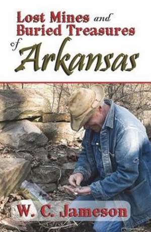 Lost Mines and Buried Treasures of Arkansas de W. C. Jameson