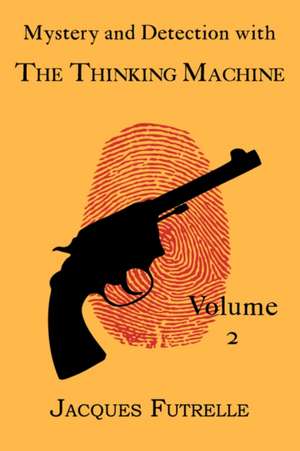 Mystery and Detection with the Thinking Machine, Volume 2 de Jacques Futrelle