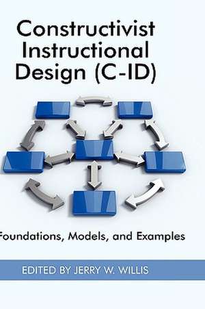 Constructivist Instructional Design (C-Id) Foundations, Models, and Examples (Hc) de Jerry W. Willis