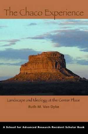 The Chaco Experience: Landscape and Ideology at the Center Place de Ruth M. Van Dyke