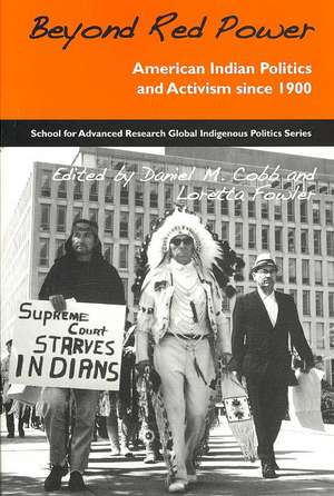 Beyond Red Power: American Indian Politics and Activism Since 1900 de Daniel M. Cobb